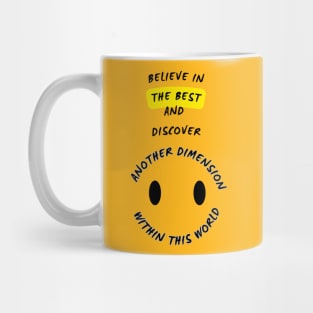 "Believe in the best and discover another dimension within this world" Mug